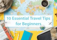 10 Essential Travel Tips for Beginners