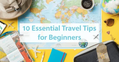 10 Essential Travel Tips for Beginners